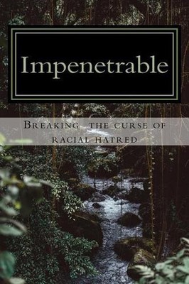 Impenetrable: Breaking the Curse of Racial Hatred by Jim Santiago Hill (English)