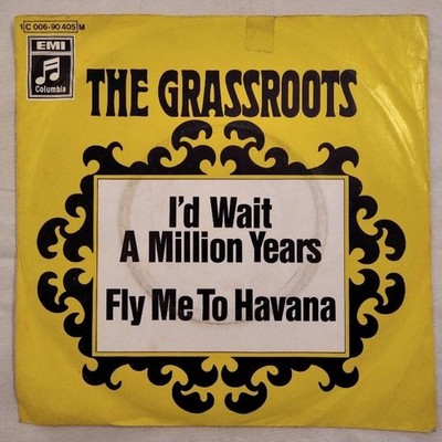 I´d Wait A Million Years / Fly Me To Havana [Vinyl Single]. The Grassroots: