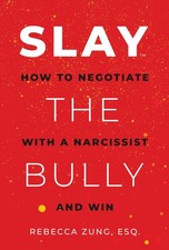 Slay The Bully How To Negotiate With A Narcissist And Win Slay The Bully How To Negotiate With A Narcissist And Win