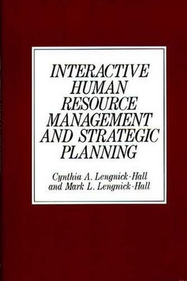 Interactive Human Resource Management and Strategic Planning by Mark L. Lengnick