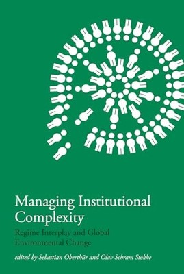 Managing Institutional Complexity: Regime Interplay and Global Environmental Cha