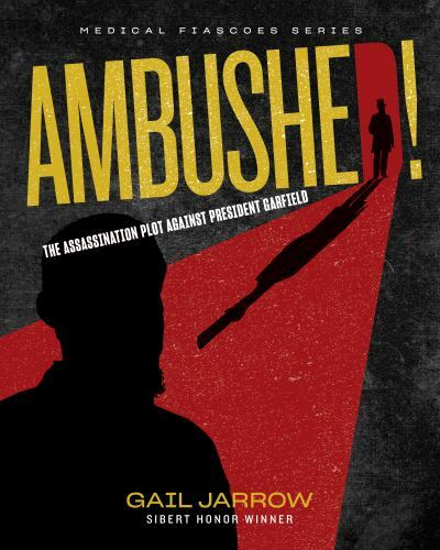 Ambushed! The Assassination Plot Against President Garfield Format: Hardback