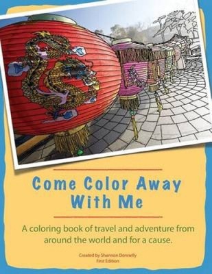 Come Color Away With Me: A Coloring Book Of Travel And Adventure From Around