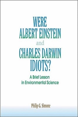 Were Albert Einstein and Charles Darwin Idiots?: A Brief Lesson in Environmental