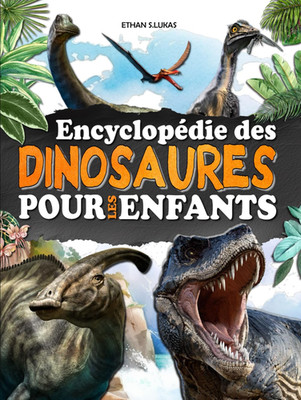 Encyclopédie Des Dinosaures Pour Les Enfants: Un Livre Entièrement Illustré Pour