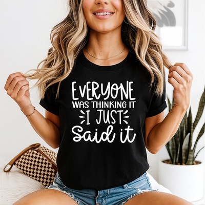 Everyone Was Thinking It I Just Said It Sarkastisches Zitat Damen T-Shirt