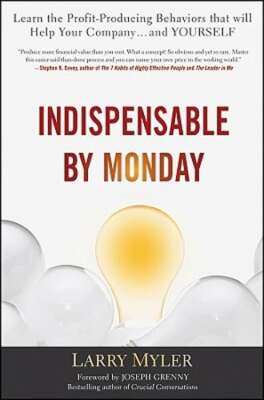 Indispensable by Monday: Learn the Profit-Producing Behaviors That Will Help
