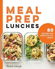 Meal Prep Lunches: 80 Recipes for Ready-to-Go Meals - Paperback - VERY GOOD