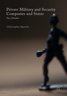 Private Military and Security Companies and States Christopher Spearin