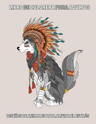 Libro de colorear para adultos: Dise?os de animales para aliviar el estr?s: 50 p