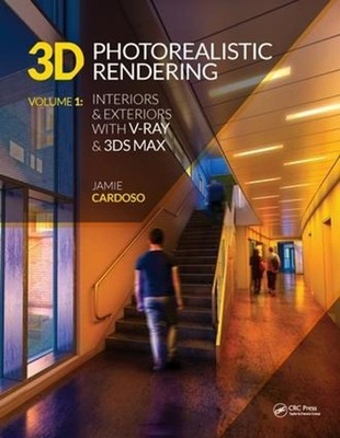3D Photorealistic Rendering: Interiors & Exteriors with V-Ray and 3ds Max by Jam