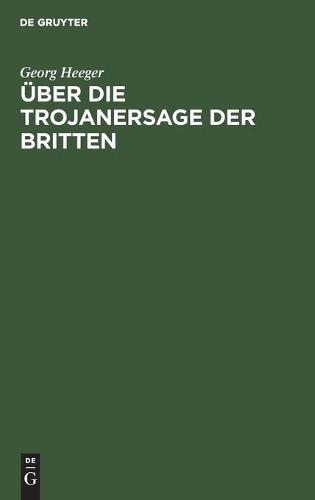 Georg Heeger Über Die Trojanersage Der Britten (Hardback)