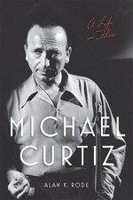 Michael Curtiz: A Life in Film by Alan K. Rode (English) Hardcover Book