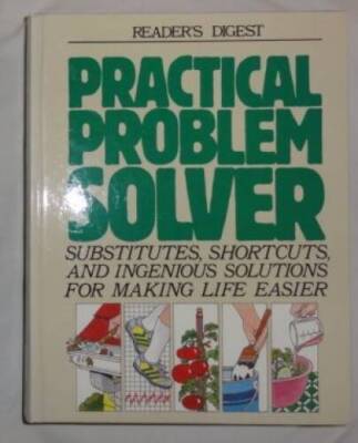 Practical Problem Solver: Substitutes, Shortcuts, and Ingenious Solutions - GOOD