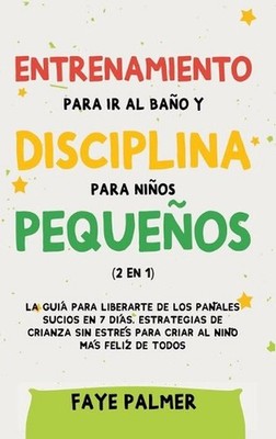 Entrenamiento para ir al bao y disciplina para nios pequeos (2 en 1): La gu?a pa
