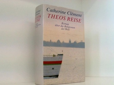 Theos Reise Roman über die Religionen der Welt Catherine Clement: