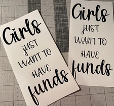 Vinyl Decal for Window - Girls Just Want to Have Funds, Various Colors and Sizes