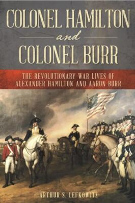 Colonel Hamilton und Colonel Burr: Alexanders Leben im Unabhängigkeitskrieg...