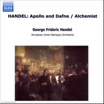 Handel: Apollo e Dafne, The Alchemist, Incidental Music George Frideric Handel,