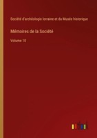 MéMoires De La SociéTé SociéTé D'archéOlogie Lorraine Et Du MuséE Historique