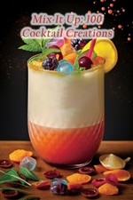 Mix It Up: 100 Cocktail Creations by The Happy Tummy Taka Paperback Book