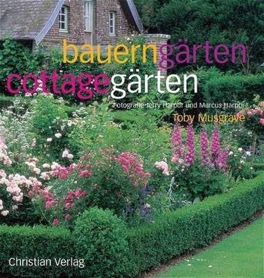 Bauerngärten - Cottagegärten Musgrave, Toby, Jerry Harpur und Marcus Harpur: