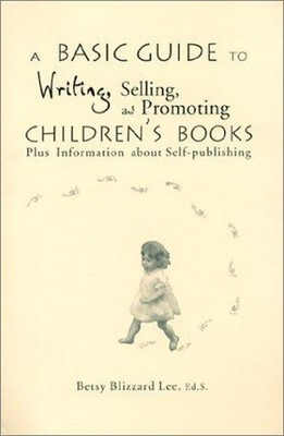 A Basic Guide to Writing, Selling and Promoting Children's Books