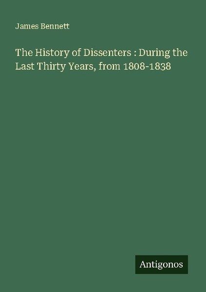 The History Of Dissenters : During The Last Thirty Years, From 1808-1838 James B-image