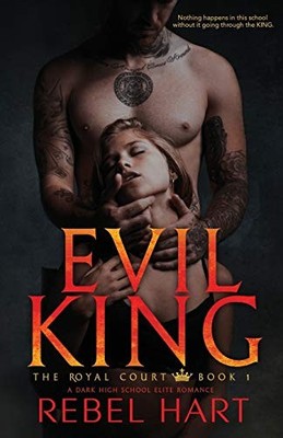 Evil King: A Dark High School Elite Romance (The Royal Court Book 1) Rebel Hart