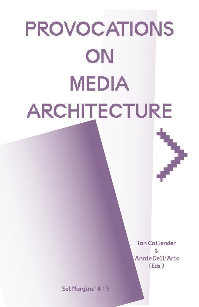 Provocations on Media Architecture. Callender, Dell'aria, Audry**