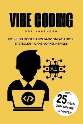 Vibe Coding: Einfache Web- und Mobile-Apps mit KI für Anfänger