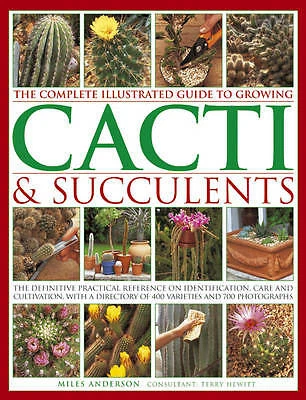 Complete Illustrated Guide to Growing Cacti and Succulents by Miles Anderson...
