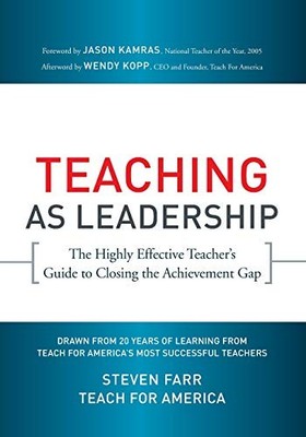 Teaching As Leadership: The Highly Effective Teacher's Guide to Closing the Ach