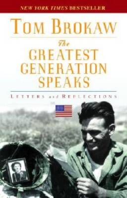 The Greatest Generation Speaks: Letters and Reflections - Paperback - GOOD