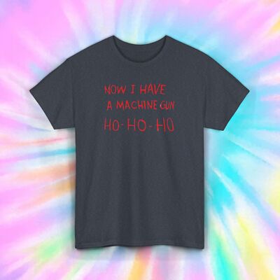 Now I Have A Machine Gun Ho Ho Ho Funny Christmas Movie Quote Tee S-5XL