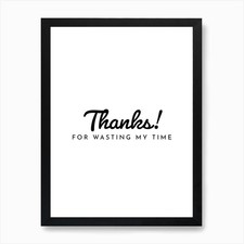 Thanks For Wasting My Time Typograp Framed Wall Art Poster Canvas Print Picture