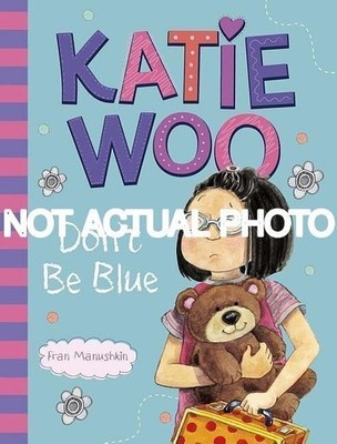 Katie Woo Don't be Blue by Fran Manushkin / 2013