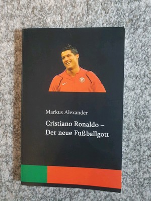 Cristiano Ronaldo - Der neue Fußballgott Markus Alexander