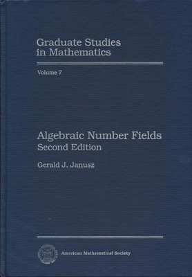 Gerald J. Janusz Algebraic Number Fields (Graduate Studies in Mathematics, 7, B