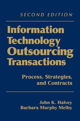 Information Technology Outsourcing Transactions: Process, Strategies, and Co...