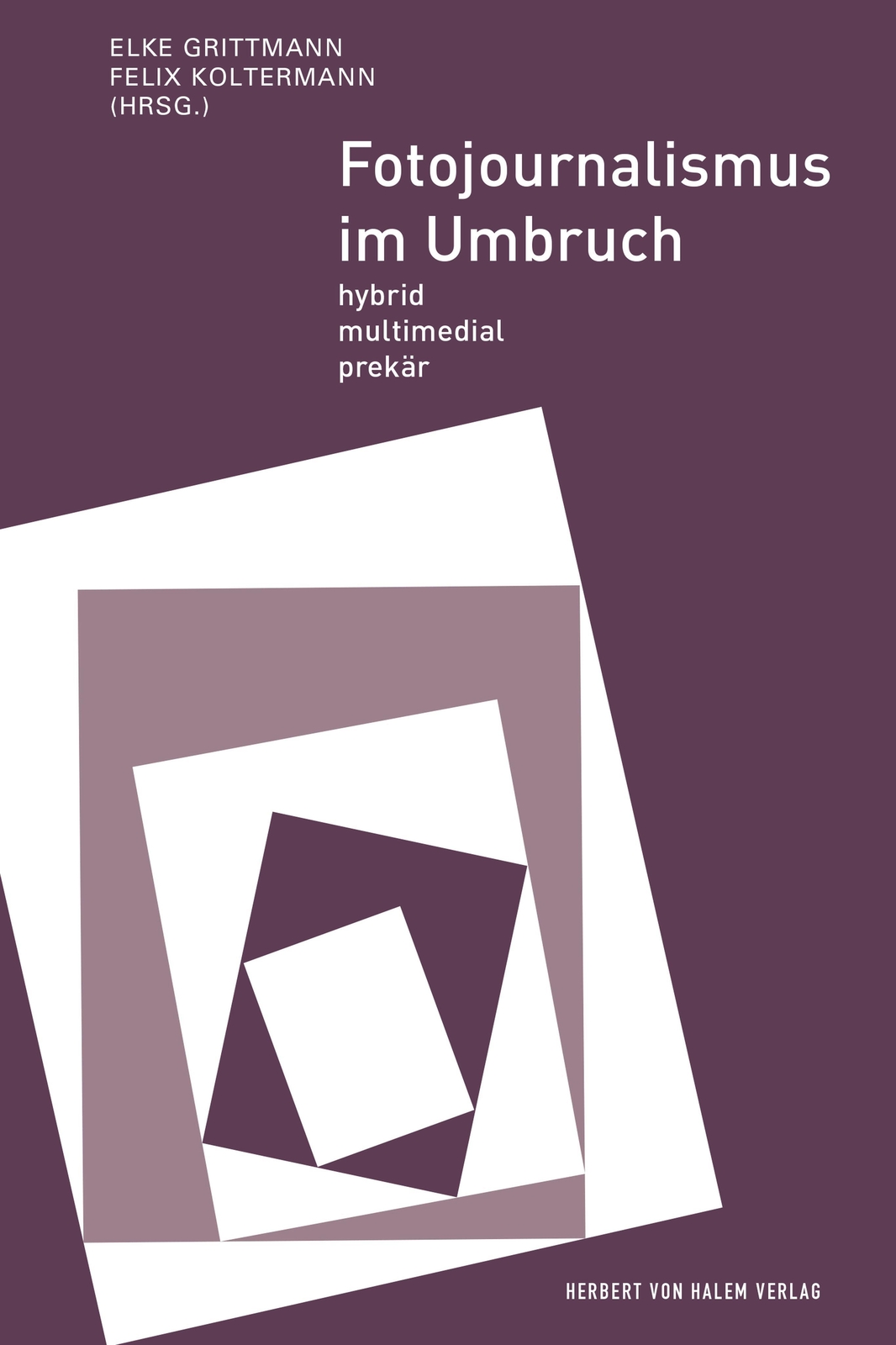 Fotojournalismus Umbruch | Hybrid, Multimedial, Prekär | Elke