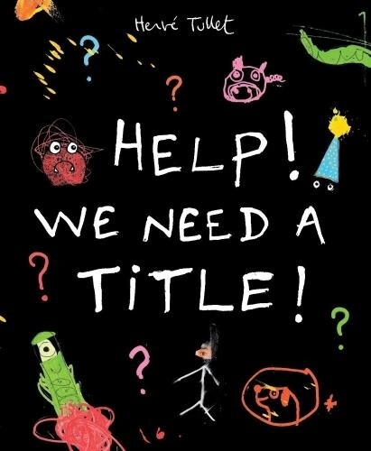 Hervé Tullet Help! We Need a Title! (Paperback)