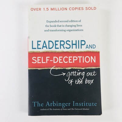 Leadership and Self-Deception: Getting Out of the Box by The Arbinger Institute