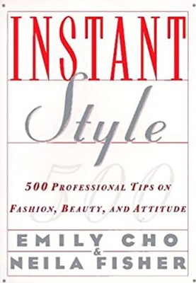 Instant Style : 500 Professional Tips on Fashion, Beauty, and Att