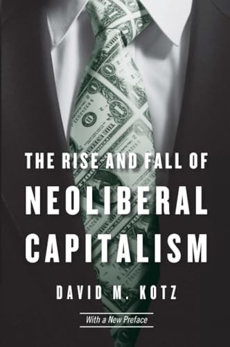 The Rise and Fall of Neoliberal Capitalism: With a New Preface - Kotz