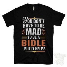 YOU DON'T HAVE TO BE MAD TO BE A BIDLE T-SHIRT surname family name funny gift