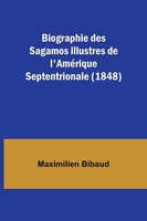 Biographie Des Sagamos Illustres De L'améRique Septentrionale (1848) Bibaud Buch
