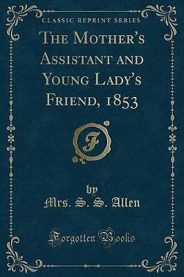 The Mother''s Assistant and Young Lady''s Friend,