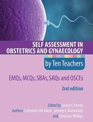Self Assessment in Obstetrics and Gynaecology by Ten Teachers 2E EMQs, MCQs,...