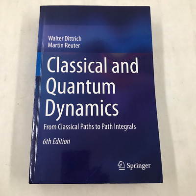Classical and Quantum Dynamics From Classical Paths to Path Integrals 6th Reuter